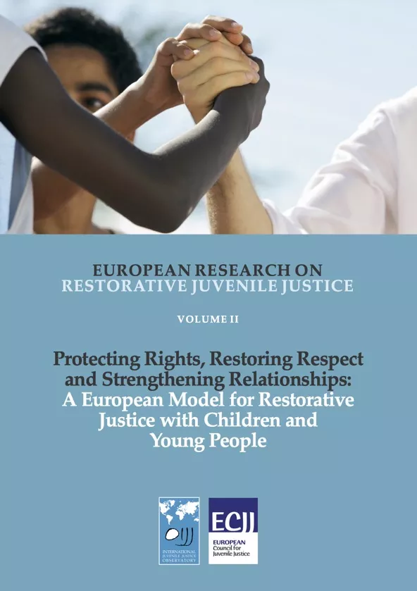 Protecting Rights, Restoring Respect and Strengthening Relationships: A European Model for Restorative Justice with Children and Young People 